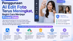 Penggunaan AI Edit Foto Terus Meningkat, Begini Cara Menjaga Privasi Data